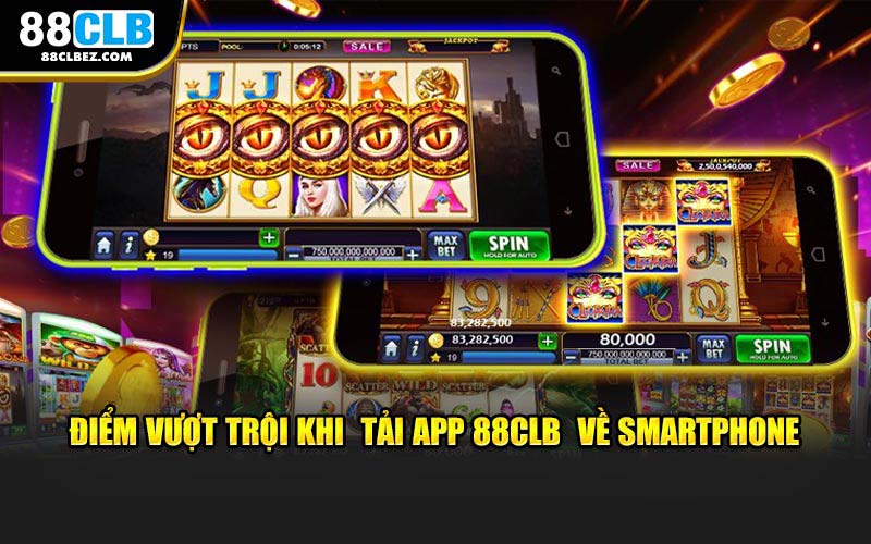 Điểm vượt trội khi tải app 88CLB về smartphone
