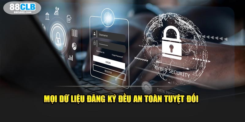 Mọi dữ liệu đăng ký đều an toàn tuyệt đối